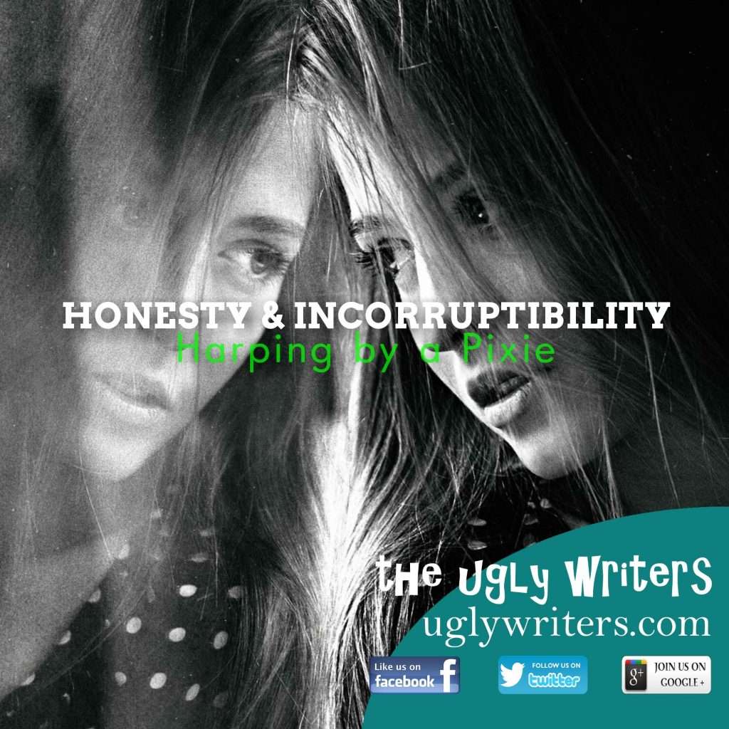 honesty and incorruptibility theuglywriters